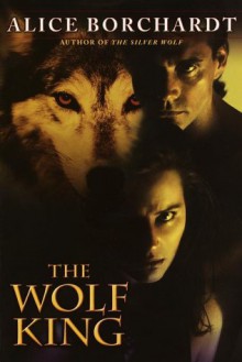 The Wolf King - Alice Borchardt