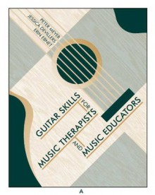 Guitar Skills for Music Therapists and Music Educators - Peter Meyer, Jessica De Villers, Erin Ebnet