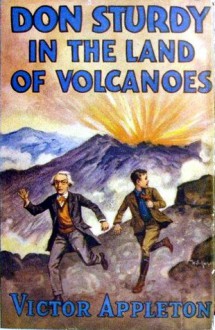 Don Sturdy in the Land of Volcanoes or, The Trail of the Ten Thousand Smokes - Victor Appleton, Walter S. Rogers