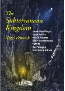 The Subterranean Kingdom: A Survey of Man-Made Structures Beneath the Earth - Nigel Pennick