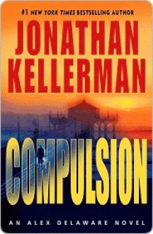 Compulsion (Alex Delaware, #22) - Jonathan Kellerman