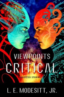 Viewpoints Critical: Selected Stories - L.E. Modesitt Jr.