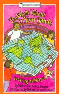 The Whole World In Your Hands: Looking At Maps - Melvin A. Berger, Gilda Berger, Robert M. Quackenbush