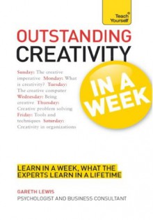 Outstanding Creativity in a Week: Teach Yourself - Gareth Lewis