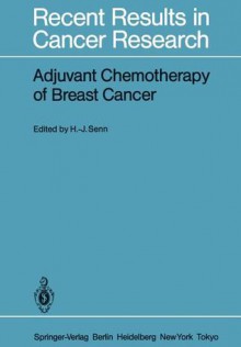 Adjuvant Chemotherapy of Breast Cancer: Papers Presented at the 2nd International Conference on Adjuvant Chemotherapy of Breast Cancer, Kantonsspital St. Gallen, Switzerland, March 1 3, 1984 - Hans-Jörg Senn