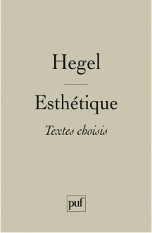 Esthétique: Textes choisis - Georg Wilhelm Friedrich Hegel