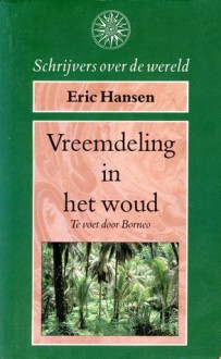 Vreemdeling in het woud: te voet door Borneo - Eric Hansen, Ingrid Toth