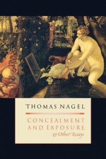 Concealment and Exposure: And Other Essays - Thomas Nagel