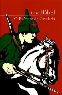 O Exército De Cavalaria - Isaac Babel, Aurora Fornoni Bernardini, Homero Freitas de Andrade