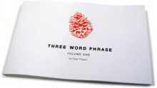 Three Word Phrase: Volume One - Ryan Pequin