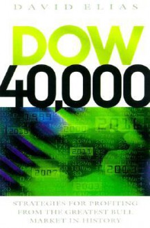 Dow 40,000: Strategies for Profiting from the Greatest Bull Market in History - David Elias