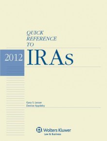 Quick Reference to Iras, 2012 Edition - Donald R. Levy, Gary S. Lesser, Denise Appleby