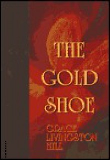 The Gold Shoe - Grace Livingston Hill