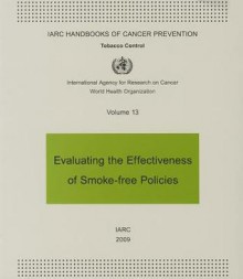 Evaluating the Effectiveness of Smoke-Free Policies: IARC Handbooks of Cancer Prevention in Tobacco Control - International Agency for Research on Can