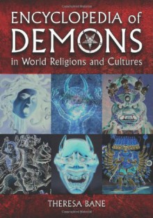 Encyclopedia of Demons in World Religions and Cultures - Theresa Bane