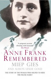 Anne Frank Remembered: The Story of the Woman Who Helped to Hide the Frank Family - Miep Gies, Alison Leslie Gold