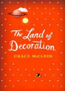 The Land of Decoration - Grace McCleen