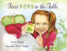 First Peas to the Table: How Thomas Jefferson Inspired a School Garden - Susan Grigsby, Nicole Tadgell