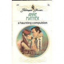 A Haunting Compulsion - Anne Mather