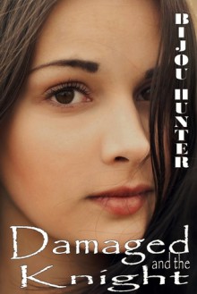 Damaged and the Knight - Bijou Hunter