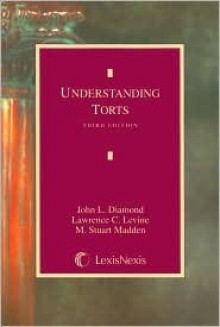 Understanding Torts - John L. Diamond, Lawrence C. Levine, M. Stuart Madden