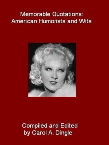 Memorable Quotations: American Humorists and Wits - Carol A. Dingle