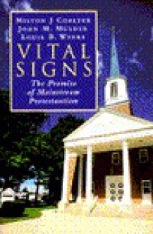 Vital Signs: The Promise of Mainstream Protestantism - Milton J. Coalter, John M. Mulder, Louis B. Weeks