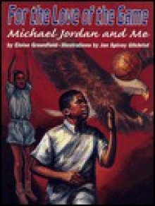 For the Love of the Game: Michael Jordan and Me - Eloise Greenfield, Jan Spivey Gilchrist