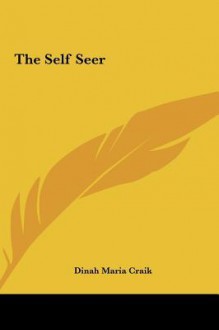 The Self Seer - Dinah Maria Mulock Craik