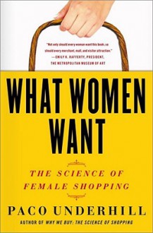 What Women Want: The Science of Female Shopping - Paco Underhill