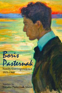 Boris Pasternak: Family Correspondence 1921-1960 - Boris Pasternak, Maya Slater, Nicolas Pasternak Slater