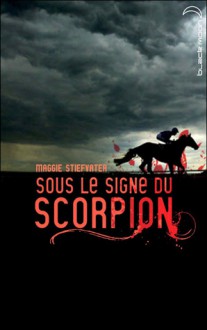 Sous le signe du scorpion - Maggie Stiefvater, Camille Croqueloup