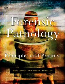 Forensic Pathology: Principles and Practice - Evan W. Matshes