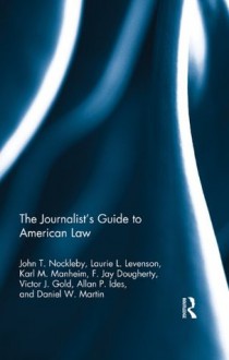 The Journalists' Guide to American Law - John T. Nockleby, Laurie L. Levenson, Karl M. Manheim, F. Jay Dougherty, Victor J. Gold, Allan P. Ides, Daniel W. Martin