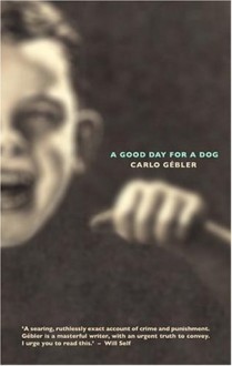 A Good Day for a Dog - Carlo Gébler