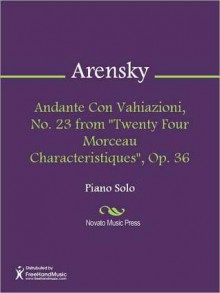 Andante Con Vahiazioni, No. 23 from "Twenty Four Morceau Characteristiques", Op. 36 - Anton Arensky