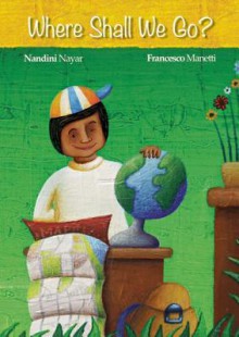 Where Shall We Go? - Nandini Nayar, Francesco Manetti