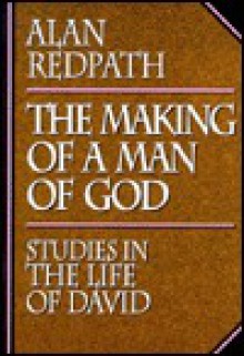 Making of a Man of God: Studies in the Life of David - Alan Redpath