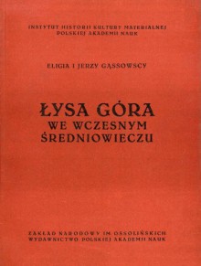 Łysa Góra we wczesnym średniowieczu - Jerzy Gąssowski, Eligia Gąssowska