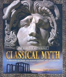 Classical Myth: A Treasury of Greek and Roman Legends, Art, and History - Jane Bingham