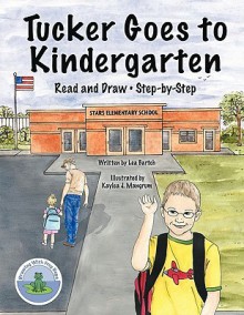 Tucker Goes To Kindergarten: Read And Draw: Step By Step - Lea Bartch, Kaylea J. Mangrum