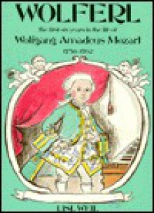 Wolferl: The First Six Years in the Life of Wolfgang Amadeus Mozart, 1756-1762 - Lisl Weil