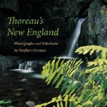 Thoreau's New England: Photographs and Selections - Stephen Gorman