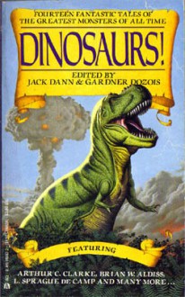 Dinosaurs! - Brian W. Aldiss, L. Sprague de Camp, James Tiptree Jr., Gardner R. Dozois, Harry Turtledove, Howard Waldrop, Jack Dann, Edward Bryant, Geoffrey A. Landis, Steve Rasnic Tem, Sharon N. Farber, Steven Utley, Tim Sullivan, Bob Buckley, Arthur C. Clarke