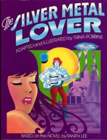 The Silver Metal Lover - Trina Robbins, Tanith Lee