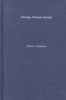 Ideology, Mimesis, Fantasy: Charles Sealsfield, Friedrich Gerstacker, Karl May, And Other German Novelists Of America - Jeffrey L. Sammons