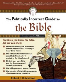 The Politically Incorrect Guide to the Bible (The Politically Incorrect Guides) - Robert J. Hutchinson