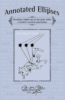 Annotated Ellipses: Revealing a Hidden Dot-To-Dot Game Within a Novelist's Eccentric Punctuation - Craig Conley