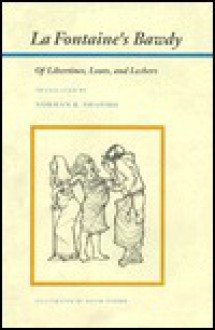 La Fontaine's Bawdy: Of Libertines, Louts, and Lechers: Translations from the Contes Et Nouvelles En Vers - Jean de La Fontaine, Norman R. Shapiro