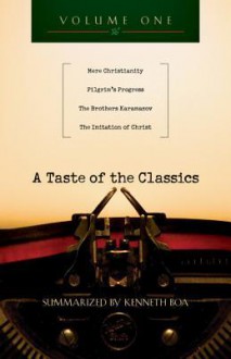 A Taste of the Classics - Volume 1: Mere Christianity, Pilgrim's Progress, The Brothers Karamazov & The Imitation of Christ - Kenneth D. Boa